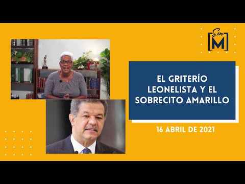 El griterío leonelista y el sobrecito amarillo, Sin Maquillaje, Abril 16, 2021