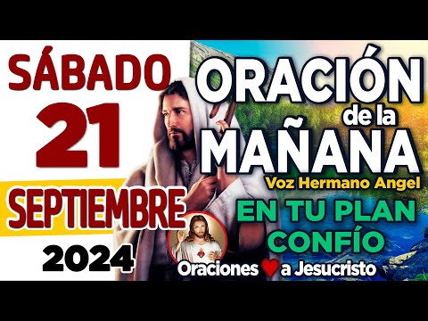 oración de la mañana del día Sábado 21 de Septiembre de 2024 + Señor mio pongo en tus MANOS mi día