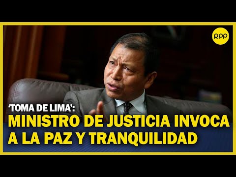 'Toma de Lima': Ministro de Justicia invoca a la tranquilidad ante manifestaciones programadas