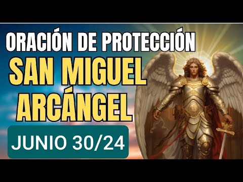 ORACIÓN A SAN MIGUEL ARCÁNGEL.  DOMINGO 30 DE JUNIO 2024