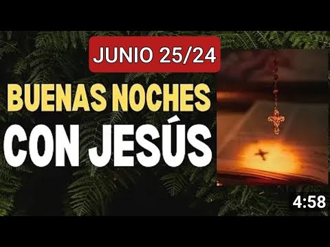 ? BUENAS NOCHES CON JESÚS.  MARTES 25 DE JUNIO 2024. ?