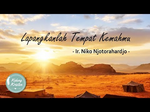 (+Lirik) Lapangkanlah Tempat Kemahmu - Ir. Niko Njotorahardjo - Lagu Rohani Kristen - Yesaya 54:2-3