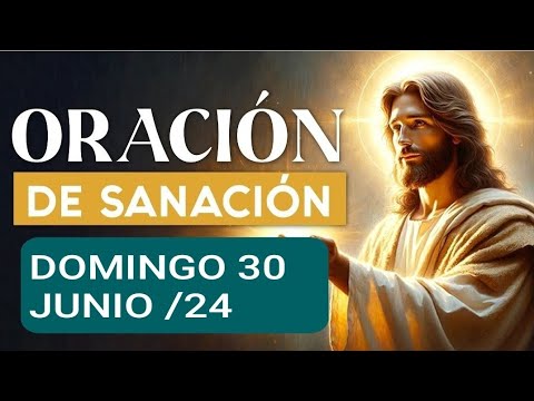ORACIÓN DE SANACIÓN.  DOMINGO 30 DE JUNIO 2024