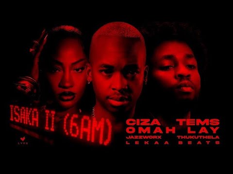 CIZA - Isaka II (6am X Magumba) with Tems, Omah Lay, Thukuthela, Jazzworx , (DJ Fab Remix)