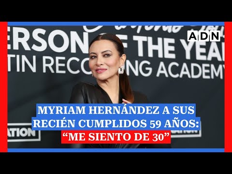 Myriam Hernández a sus recién cumplidos 59 años: “Me siento de 30”
