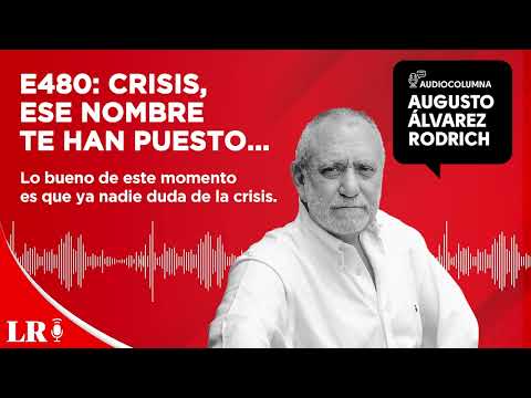 E480: Crisis, ese nombre te han puesto..., por Augusto Álvarez Rodrich