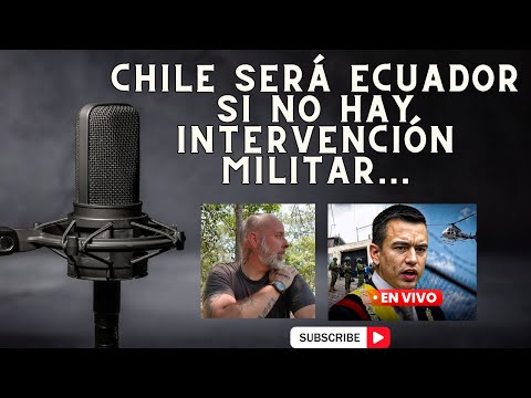 CHILE SERÁ ECUADOR SI NO HAY INTERVENCIÓN MILITAR...