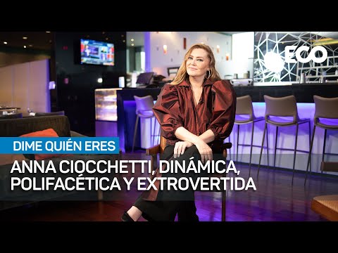 Anna Ciocchetti: Nunca trabajo, siempre hago lo que quiero | #DimeQuiénEres