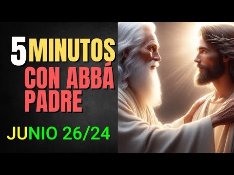 ? CON ABBÁ PADRE. CINCO MINUTOS.  MIÉRCOLES 26 JUNIO 2024 ?