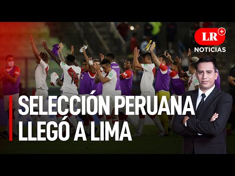 Selección Peruana llegó a Lima tras victoria ante Venezuela | LR+ Noticias