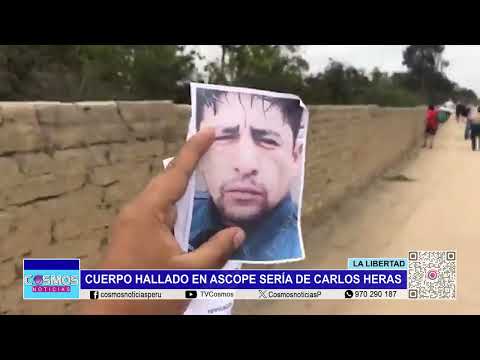 La Libertad: cuerpo hallado en Ascope sería de Carlos Heras