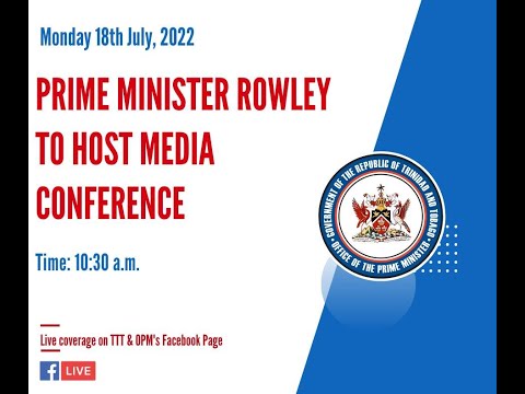 Prime Minister Dr. Keith Rowley Hosts Media Conference - Monday 18th July, 2022