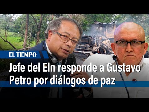 Jefe del Eln responde a Gustavo Petro por congelar diálogos de paz | El Tiempo