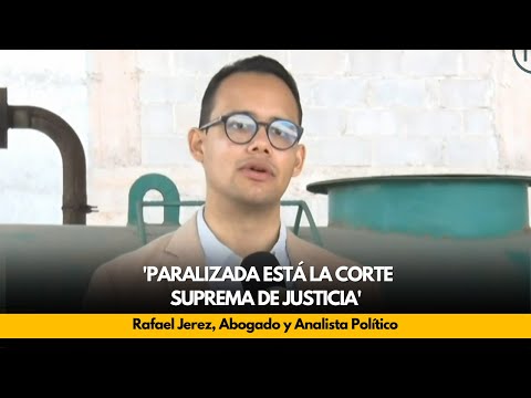 Rafael Jerez: 'Paralizada está la Corte Suprema de Justicia'