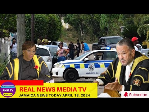 Jamaica News Today  April 18, 2024 /Real News Media TV