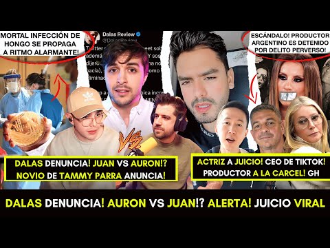 DALAS denuncia! AURON vs JUAN!? Ex de TAMMY publicará TODO! ALERTA por extraño HONGO! Nuevo JUICIO!