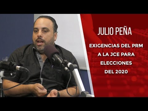 Julio Peña comenta exigencias del PRM a la JCE para elecciones del 2020