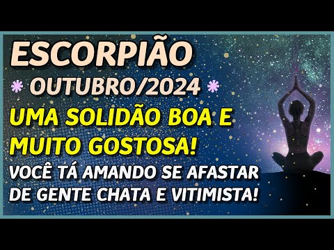 ESCORPIÃO ? // UMA SOLIDÃO BOA E MUITO GOSTOSA ??- AMANDO SE AFASTAR DE GENTE CHATA ?