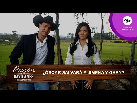 Óscar se entera de que Jimena y Gaby se encentran en peligro - Pasión de Gavilanes | T2