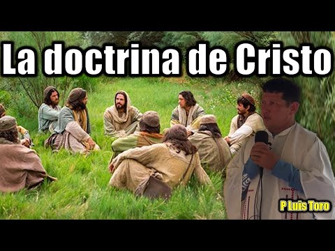 IMPRESIONANTE  Padre Luis Toro - La Doctrina De Cristo ?