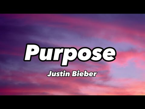 Justin Bieber - Purpose (lyrics)