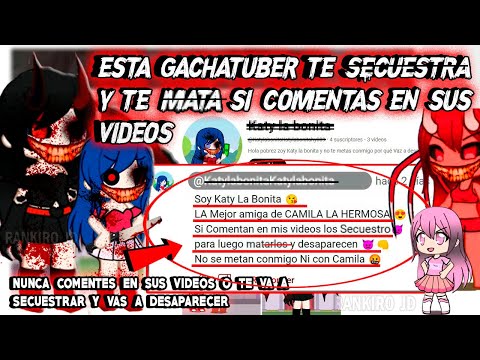 ESTA GACHATUBER TE S3CUESTRA Y TE M4TA SI COMENTAS EN SUS VIDEOS ES AMIGA DE CAMILA LA HERMOSA