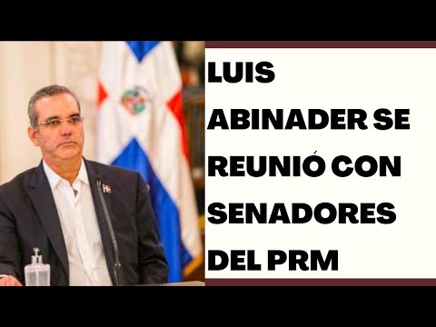 Luis Abinader se reunió con senadores del PRM pero no trataron elección de JCE