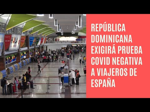 República Dominicana exigirá prueba negativa de covid a viajeros desde España