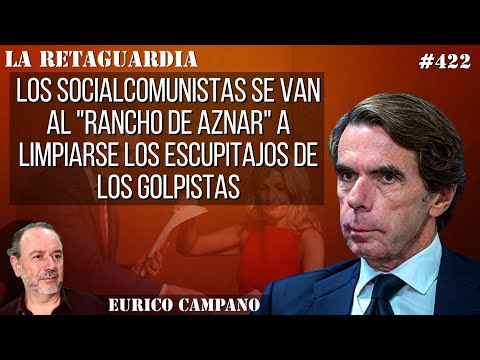 Los socialcomunistas se van al rancho de Aznar a limpiarse los escupitajos de los golpistas