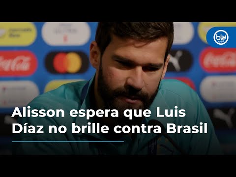 Alisson espera que Luis Díaz no brille contra Brasil: Es un crack