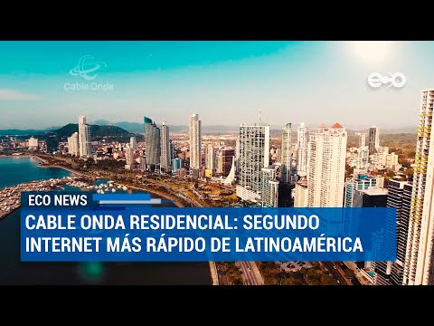 Cable Onda residencial: el segundo internet más rápido de latinoamérica | ECO News