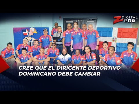 Tenchy Rodríguez cree que el dirigente deportivo dominicano debe cambiar