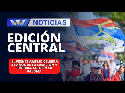 Edición Central 05/02 | El Frente Amplio celebra 53 años de su creación y prepara acto en La Paloma