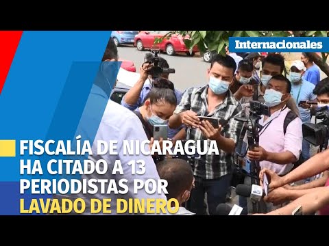 Fiscalía de Nicaragua ha citado a 13 periodistas por lavado de dinero