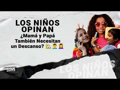 Los Niños Opinan: ¿Mamá y Papá También Necesitan un Descanso? ? | Enrique Santos