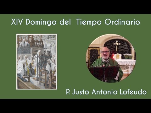 Decimocuarto domingo del tiempo ordinario. P. Justo Antonio Lofeudo. (07.07.2024)