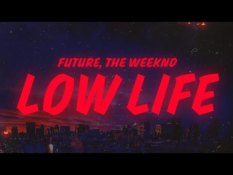 Future, The Weeknd - Low Life (Lyrics)