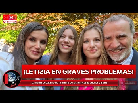 ¡Escándalo! La Reina Letizia no es la madre de las princesas Leonor y Sofía