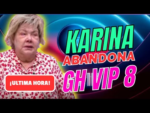 ¡ULTIMA HORA! Karina ABANDONA GH VIP 8 y las REDES APUNTAN a que todo es una MANIPULACIÓN