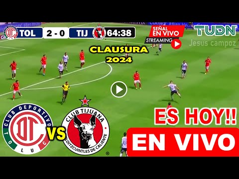 En Vivo: Toluca vs. Tijuana, Ver Hoy toluca vs tijuana Jornada 8 Clausura 2024 Liga MX clausura 2024