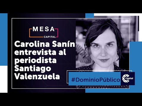 Carolina Sanín entrevista a Santiago Valenzuela | Dominio Público | Mesa Capital | 18 de mayo 2021