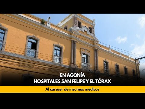 Hospitales San Felipe y El Tórax agonizan al carecer de insumos médicos