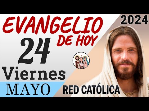 Evangelio de Hoy Viernes 24 de Mayo de 2024 | REFLEXIÓN | Red Catolica