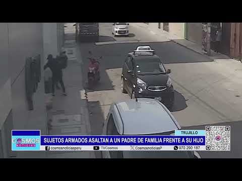 Trujillo: sujetos armados asaltan a un padre de familia frente a su hijo