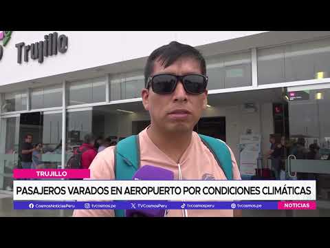 Trujillo: Pasajeros varados en aeropuerto por condiciones climáticas