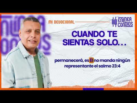 CUANDO TE SIENTAS SOLO…  Domingo/21/Abril/2024 En Línea Con Dios