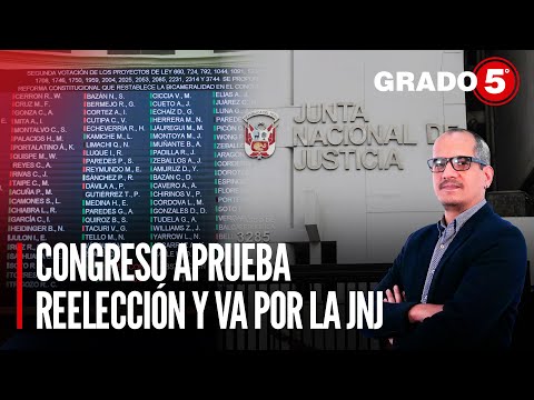 Congreso aprueba reelección y va por la JNJ | Grado 5 con David Gómez Fernandini