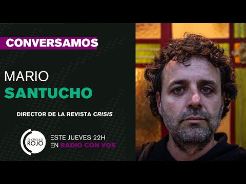 CONVERSACIONES | con Mario Santucho, director de la Revista Crisis