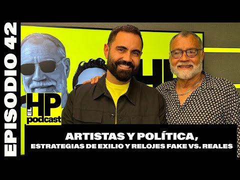 El HP Podcast: Artistas y Política se deben mezclar o es un error y Relojes Fake vs. Reales