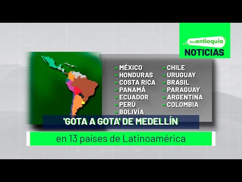 'Gota a gota' de Medellín en 13 países de Latinoamérica - Teleantioquia Noticias